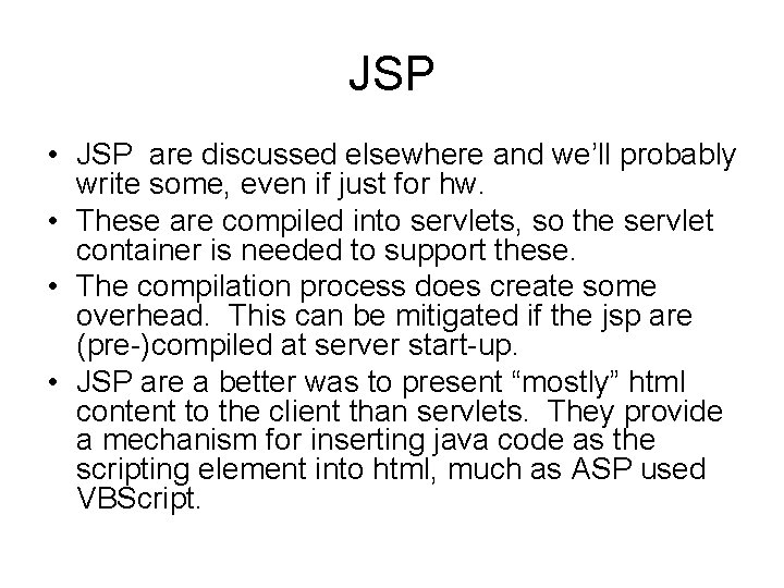 JSP • JSP are discussed elsewhere and we’ll probably write some, even if just