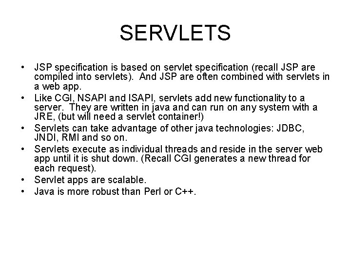SERVLETS • JSP specification is based on servlet specification (recall JSP are compiled into SERVLETS • JSP specification is based on servlet specification (recall JSP are compiled into