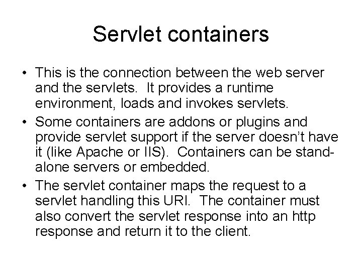 Servlet containers • This is the connection between the web server and the servlets.