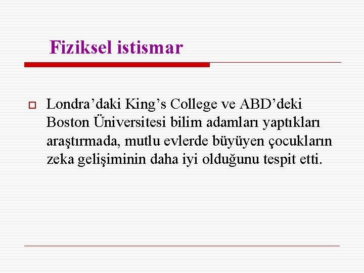 Fiziksel istismar Londra’daki King’s College ve ABD’deki Boston Üniversitesi bilim adamları yaptıkları araştırmada, mutlu