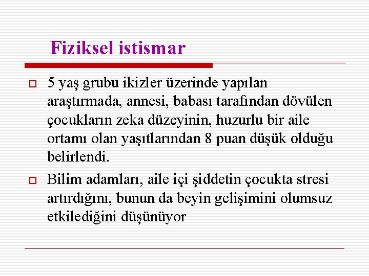 Fiziksel istismar 5 yaş grubu ikizler üzerinde yapılan araştırmada, annesi, babası tarafından dövülen çocukların