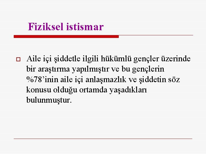 Fiziksel istismar Aile içi şiddetle ilgili hükümlü gençler üzerinde bir araştırma yapılmıştır ve bu