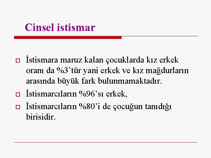 Cinsel istismar İstismara maruz kalan çocuklarda kız erkek oranı da %3’tür yani erkek ve