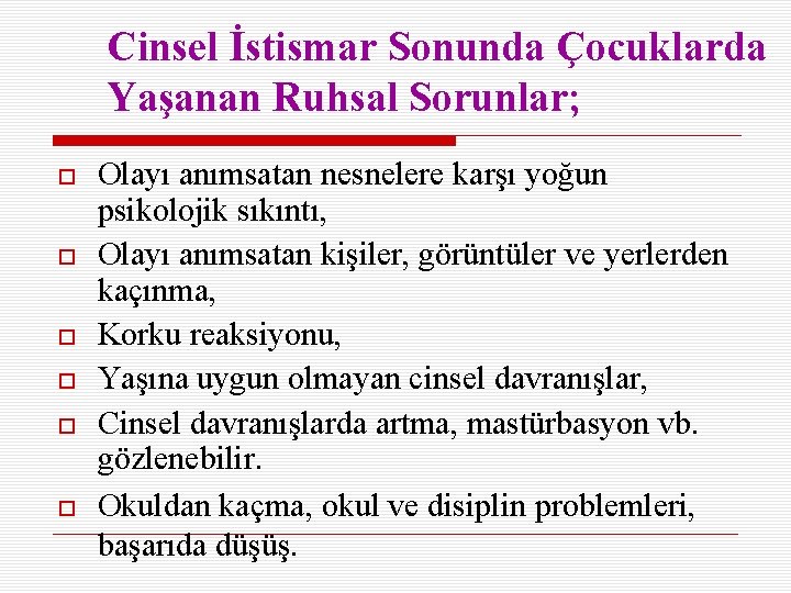 Cinsel İstismar Sonunda Çocuklarda Yaşanan Ruhsal Sorunlar; Olayı anımsatan nesnelere karşı yoğun psikolojik sıkıntı,