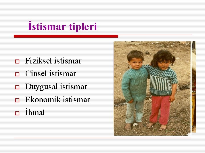 İstismar tipleri Fiziksel istismar Cinsel istismar Duygusal istismar Ekonomik istismar İhmal 