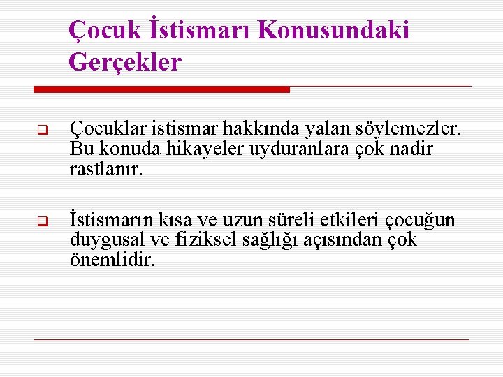 Çocuk İstismarı Konusundaki Gerçekler Çocuklar istismar hakkında yalan söylemezler. Bu konuda hikayeler uyduranlara çok