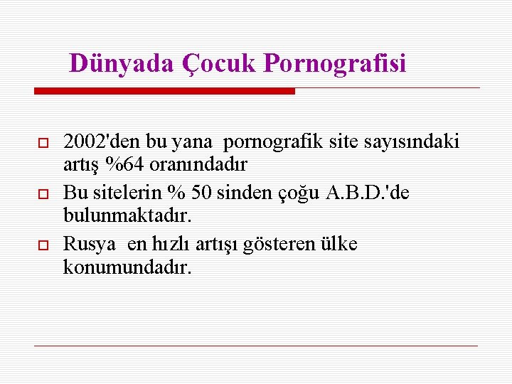 Dünyada Çocuk Pornografisi 2002'den bu yana pornografik site sayısındaki artış %64 oranındadır Bu sitelerin