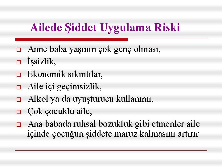 Ailede Şiddet Uygulama Riski Anne baba yaşının çok genç olması, İşsizlik, Ekonomik sıkıntılar, Aile