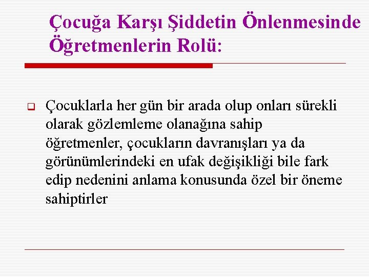 Çocuğa Karşı Şiddetin Önlenmesinde Öğretmenlerin Rolü: Çocuklarla her gün bir arada olup onları sürekli