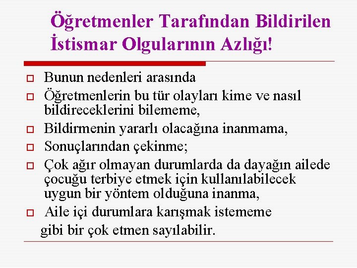 Öğretmenler Tarafından Bildirilen İstismar Olgularının Azlığı! Bunun nedenleri arasında Öğretmenlerin bu tür olayları kime