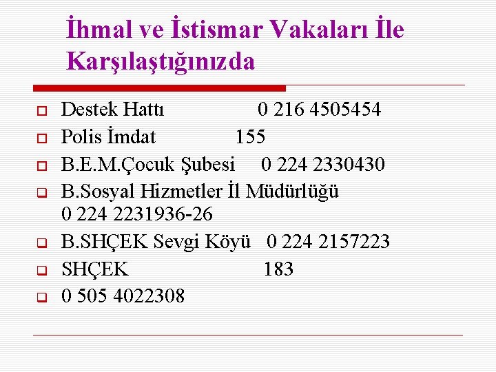 İhmal ve İstismar Vakaları İle Karşılaştığınızda Destek Hattı 0 216 4505454 Polis İmdat 155