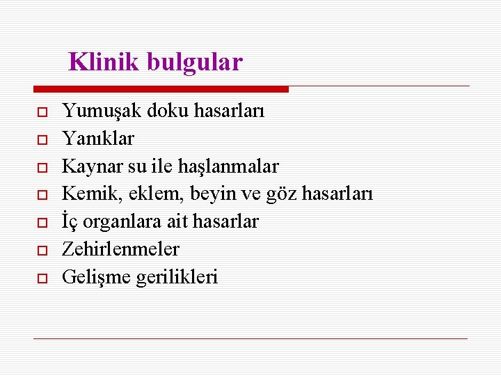 Klinik bulgular Yumuşak doku hasarları Yanıklar Kaynar su ile haşlanmalar Kemik, eklem, beyin ve