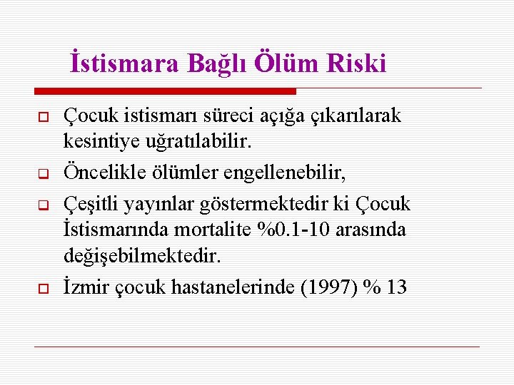 İstismara Bağlı Ölüm Riski Çocuk istismarı süreci açığa çıkarılarak kesintiye uğratılabilir. Öncelikle ölümler engellenebilir,