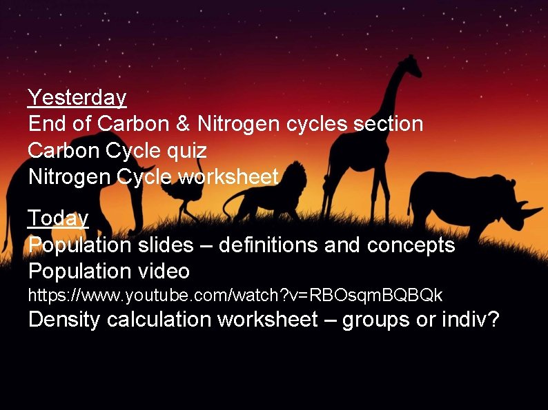 Yesterday End of Carbon & Nitrogen cycles section Carbon Cycle quiz Nitrogen Cycle worksheet