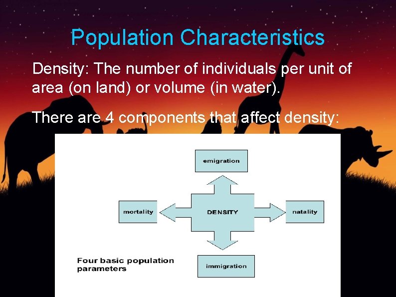 Population Characteristics Density: The number of individuals per unit of area (on land) or