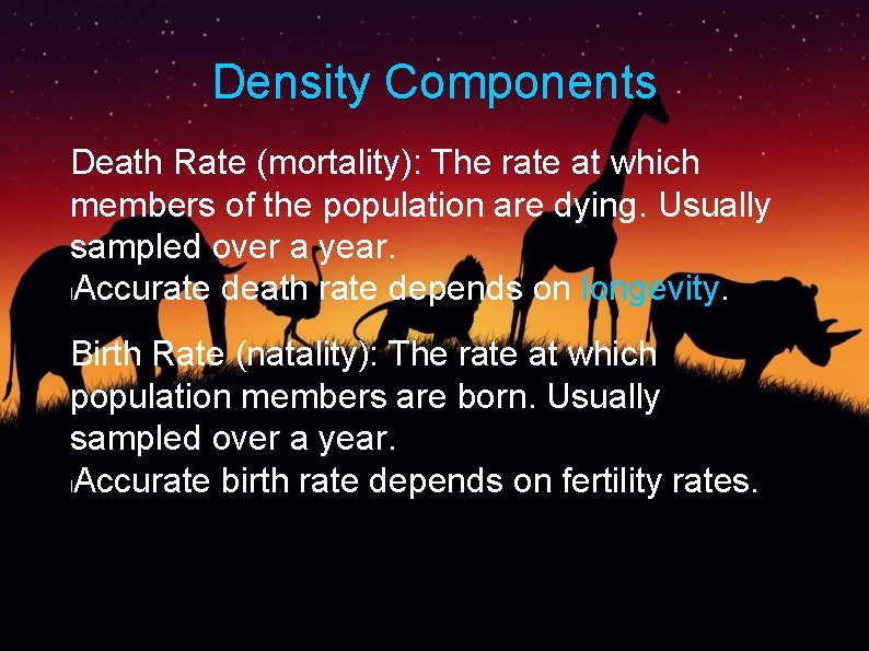 Density Components Death Rate (mortality): The rate at which members of the population are