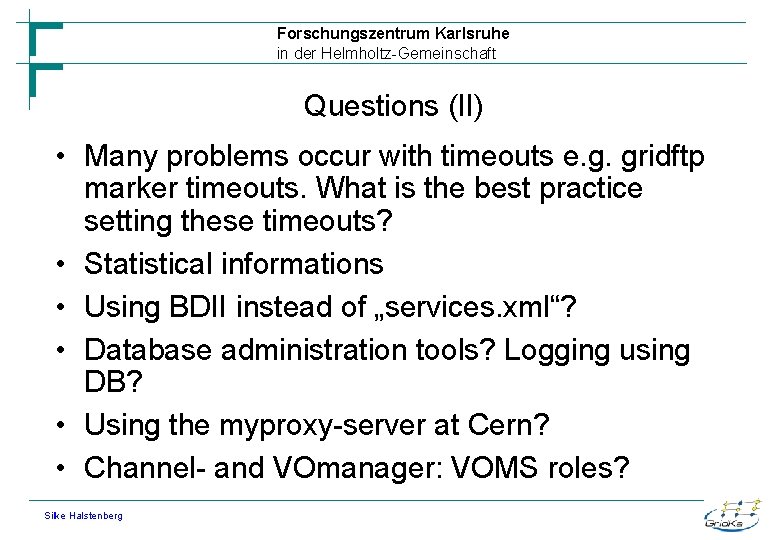 Forschungszentrum Karlsruhe in der Helmholtz-Gemeinschaft Questions (II) • Many problems occur with timeouts e.