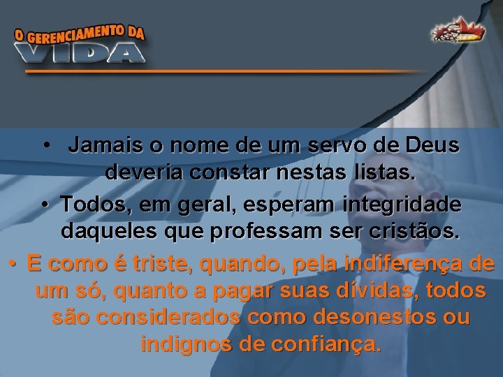  • Jamais o nome de um servo de Deus deveria constar nestas listas.