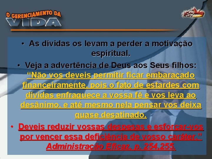  • As dívidas os levam a perder a motivação espiritual. • Veja a