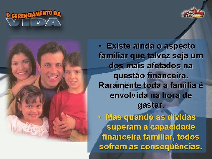  • Existe ainda o aspecto familiar que talvez seja um dos mais afetados