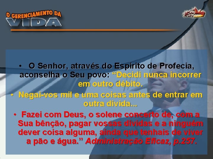  • O Senhor, através do Espírito de Profecia, aconselha o Seu povo: “Decidi