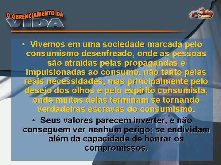  • Vivemos em uma sociedade marcada pelo consumismo desenfreado, onde as pessoas são