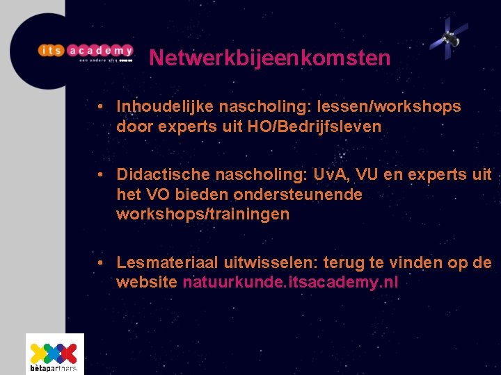 Netwerkbijeenkomsten • Inhoudelijke nascholing: lessen/workshops door experts uit HO/Bedrijfsleven • Didactische nascholing: Uv. A,