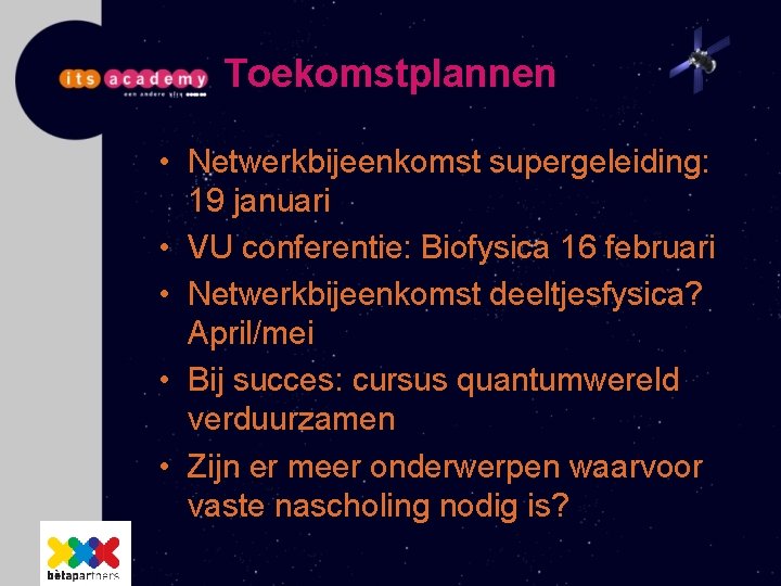 Toekomstplannen • Netwerkbijeenkomst supergeleiding: 19 januari • VU conferentie: Biofysica 16 februari • Netwerkbijeenkomst