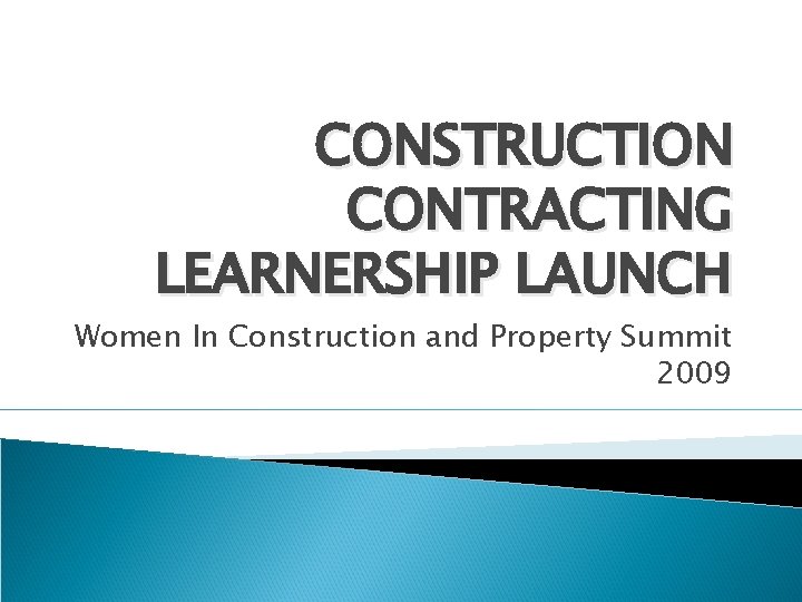 CONSTRUCTION CONTRACTING LEARNERSHIP LAUNCH Women In Construction and Property Summit 2009 