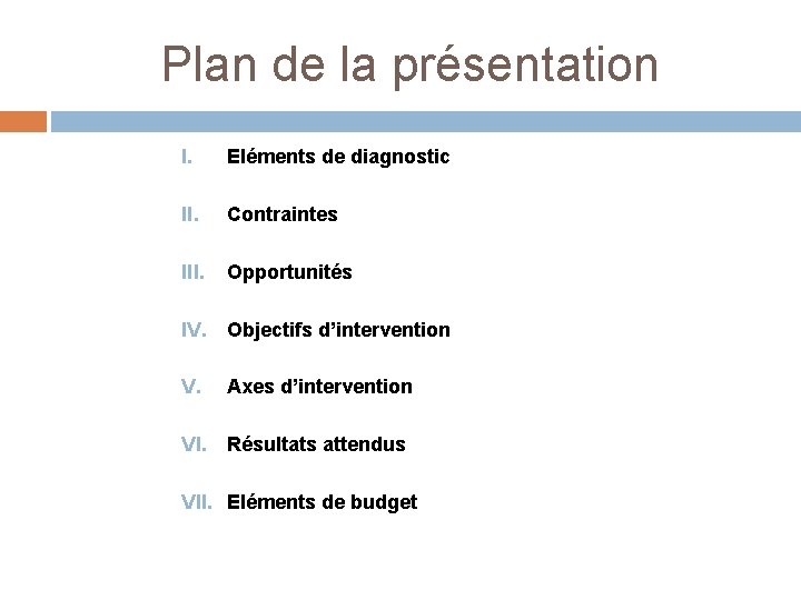 Plan de la présentation I. Eléments de diagnostic II. Contraintes III. Opportunités IV. Objectifs
