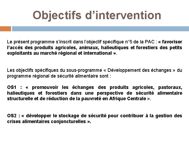 Objectifs d’intervention Le présent programme s’inscrit dans l’objectif spécifique n° 5 de la PAC Objectifs d’intervention Le présent programme s’inscrit dans l’objectif spécifique n° 5 de la PAC