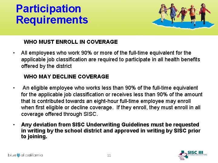 Participation Requirements WHO MUST ENROLL IN COVERAGE • All employees who work 90% or
