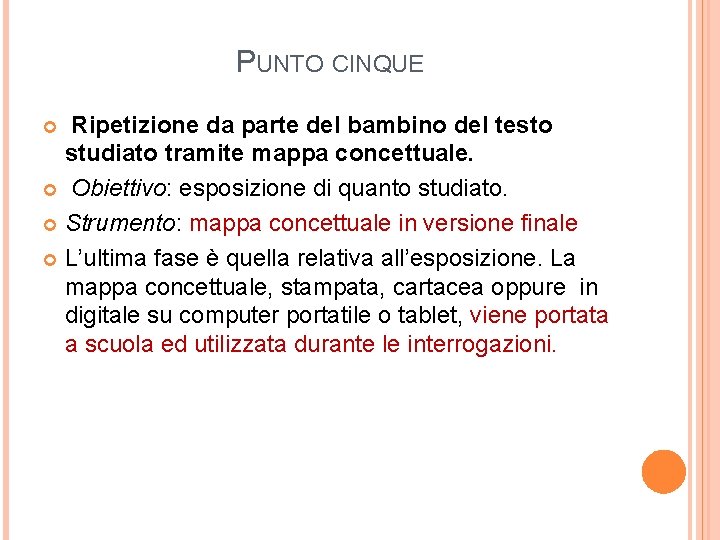 PUNTO CINQUE Ripetizione da parte del bambino del testo studiato tramite mappa concettuale. Obiettivo: