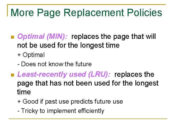 More Page Replacement Policies Optimal (MIN): replaces the page that will not be used