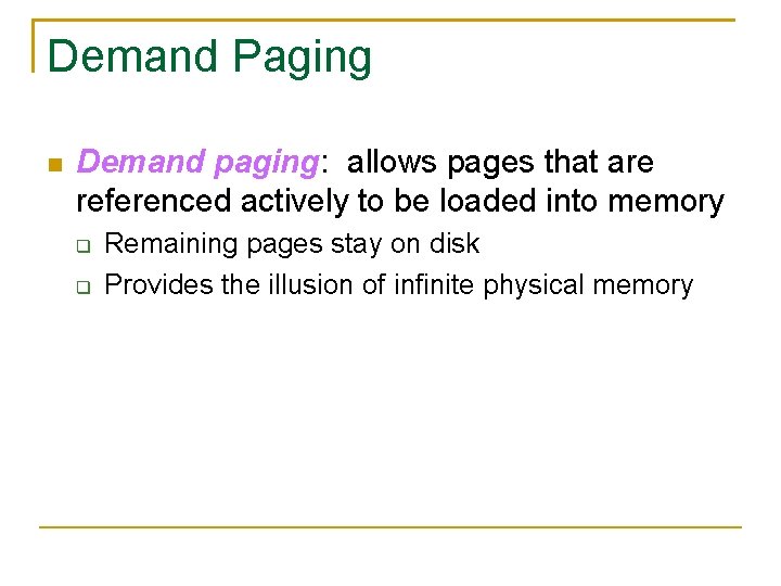 Demand Paging Demand paging: allows pages that are referenced actively to be loaded into