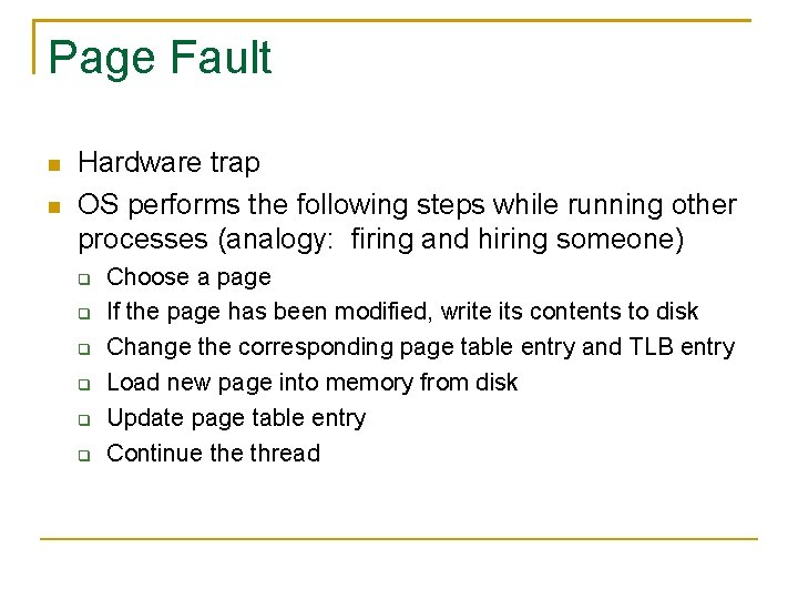 Page Fault Hardware trap OS performs the following steps while running other processes (analogy: