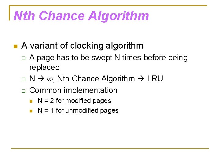 Nth Chance Algorithm A variant of clocking algorithm A page has to be swept