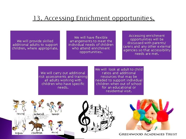 13. Accessing Enrichment opportunities. We will provide skilled additional adults to support children, where