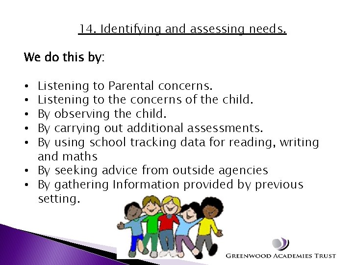 14. Identifying and assessing needs. We do this by: Listening to Parental concerns. Listening