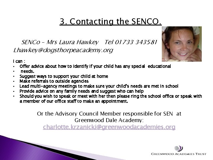 3. Contacting the SENCO. SENCo – Mrs Laura Hawkey Tel 01733 343581 Lhawkey@dogsthorpeacademy. org
