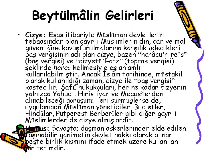 Beytülmâlin Gelirleri • Cizye: Esas itibariyle Müslüman devletlerin tebaasından olan gayr-i Müslimlerin din, can Beytülmâlin Gelirleri • Cizye: Esas itibariyle Müslüman devletlerin tebaasından olan gayr-i Müslimlerin din, can