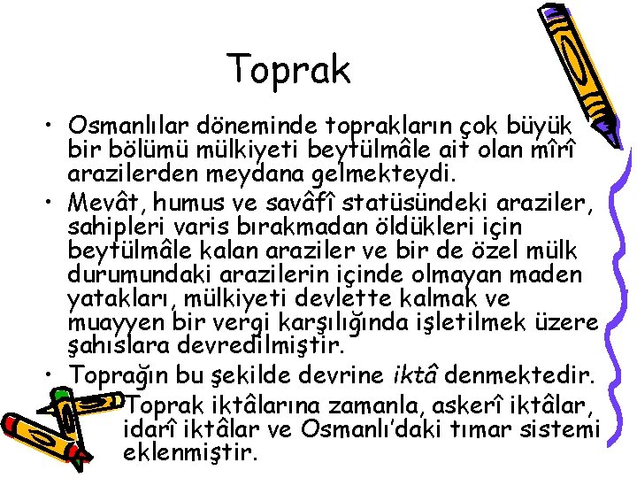 Toprak • Osmanlılar döneminde toprakların çok büyük bir bölümü mülkiyeti beytülmâle ait olan mîrî