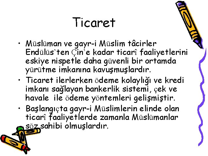 Ticaret • Müslüman ve gayr-i Müslim tâcirler Endülüs’ten Çin’e kadar ticarî faaliyetlerini eskiye nispetle