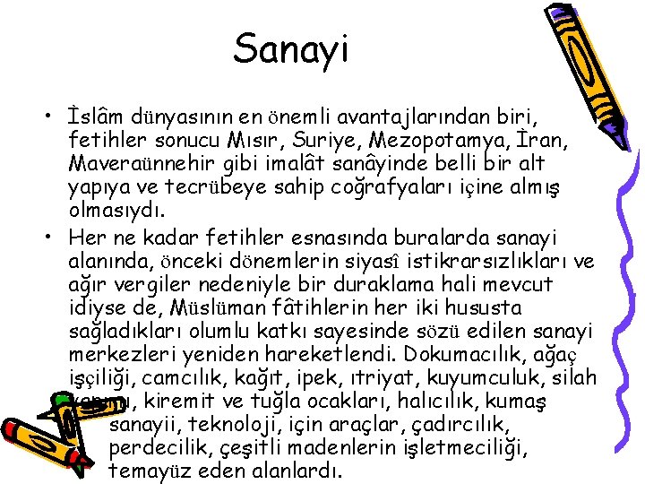 Sanayi • İslâm dünyasının en önemli avantajlarından biri, fetihler sonucu Mısır, Suriye, Mezopotamya, İran,