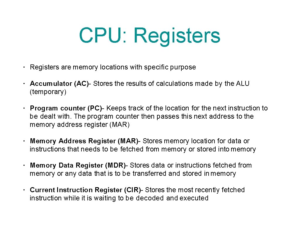 CPU: Registers • Registers are memory locations with specific purpose • Accumulator (AC)- Stores