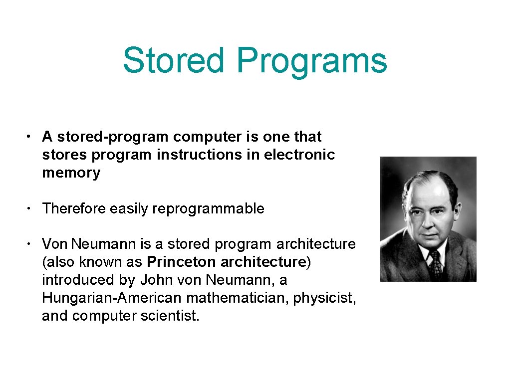 Stored Programs • A stored-program computer is one that stores program instructions in electronic