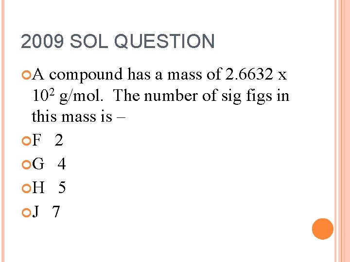 2009 SOL QUESTION A compound has a mass of 2. 6632 x 102 g/mol.