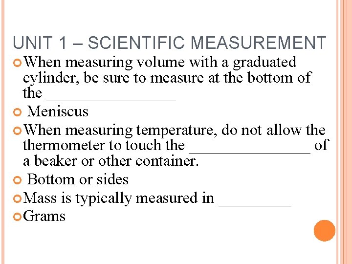 UNIT 1 – SCIENTIFIC MEASUREMENT When measuring volume with a graduated cylinder, be sure