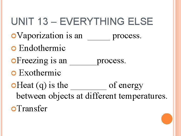 UNIT 13 – EVERYTHING ELSE Vaporization is an _____ process. Endothermic Freezing is an