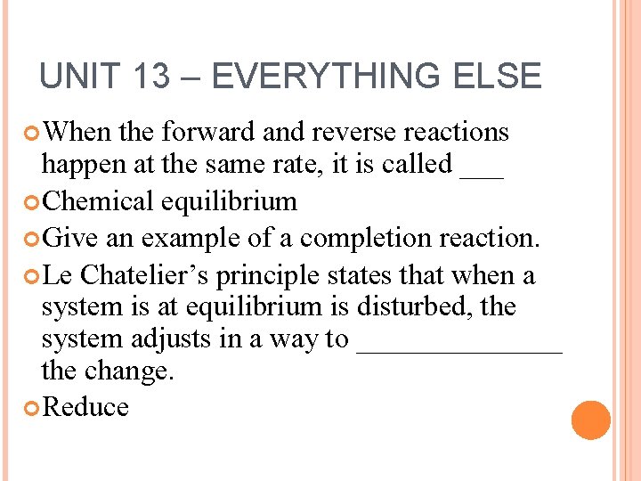 UNIT 13 – EVERYTHING ELSE When the forward and reverse reactions happen at the